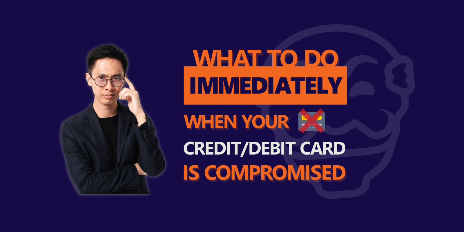 WHAT TO DO WHEN YOUR CREDIT OR DEBIT CARD IS COMPROMISED